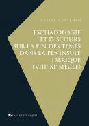 Eschatologie et discours sur la fin des temps dans la p�ninsule Ib�rique (VIIIe-XIe si�cle)