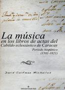 La m�sica en los libros de actas del Cabildo eclesi�stico de Caracas