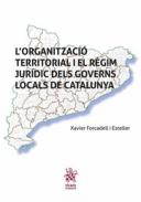 L'organitzaci� territorial i el r�gim jur�dic dels governs locals de Catalunya