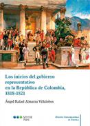 Los inicios del gobierno representativo en la Rep�blica de Colombia, 1818-1821