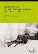 Estudios sobre el Libro Sexto del C�digo Civil de Catalu�a