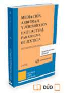 Mediaci�n, arbitraje y jurisdicci�n en el actual paradigma de justicia