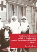 Las Damas Enfermeras de la Cruz Roja Espa�ola durante el reinado de Alfoso XIII (1914-1931)
