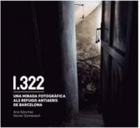 1322: Una mirada fotogr�fica als refugis antiaeris de Barcelona