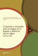 Creencias y actitudes ante la lengua en la Espa�a y Am�rica de los siglos XVIII y XIX