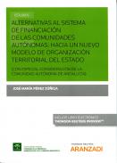 Alternativas al sistema de financiaci�n de las comunidades aut�nomas dentro de un nuevo modelo de organizaci�n territorial del estado