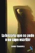La historia que no pude o no supe escribir