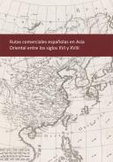Rutas comerciales espa�olas en Asia Oriental entre los siglos XVI y XVIII
