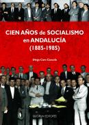 Cien a�os de socialismo en Andaluc�a (1885-1985)
