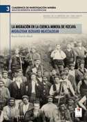 La migraci�n en la cuenca minera de Vizcaya = [Migrazioak Bizkaiko meatzakdean]