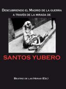 Descubriendo el Madrid de la guerra a trav�s de la mirada de Santos Yubero