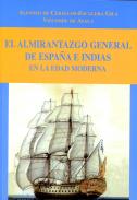 El almirantazgo general de Espa�a e Indias en la Edad Moderna