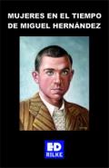 Mujeres en el tiempo de Miguel Hern�ndez 