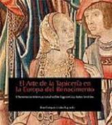 El arte de la tapicer�a en la Europa del Renacimiento = L'Art de la tapisseria a l'Europa del Renaixement