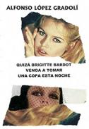 Quiz� Brigitte Bardot venga a tomar una copa esta noche