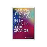 Memoria, lenguaje y trauma en la obra de F�lix Grande