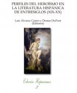 Perfiles del hero�smo en la literatura hisp�nica de entresiglos (XIX-XX)