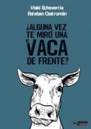�Alguna vez te mir� una vaca de frente?
