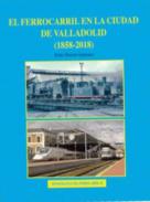 El ferrocarril en la ciudad de Valladolid (1858-2018)