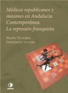 M�dicos republicanos y masones en Andaluc�a contempor�nea