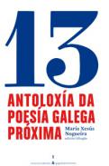 13 Antolox�a da poes�a galega pr�xima