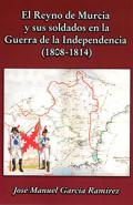 El Reino de Murcia y sus soldados en la Guerra de la Independencia (1808-1814)