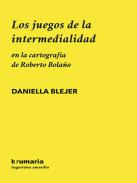 Los juegos de la intermedialidad en la cartograf�a de Roberto Bola�o