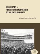 Elecciones y modernizaci�n pol�tica en Valencia 1890-1923
