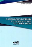El arbitraje entre la autonom�a de la voluntad de las partes y el control judicial
