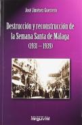 Destrucci�n y reconstrucci�n de la Semana Santa de M�laga (1931-1939)