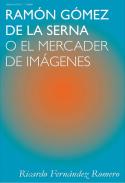 Ram�n G�mez de la Serna o el mercader de im�genes