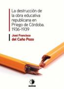 La destrucci�n de la obra educativa de la Rep�blica en Priego de C�rdoba (1936-1939)
