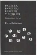 Padecer, parecer, perecer y puro ser