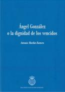 �ngel Gonz�lez o la dignidad de los vencidos