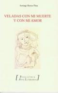 Veladas con mi muerte y con mi amor