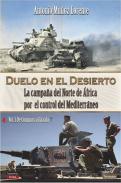 Duelo en el desierto: la campa�a del Norte de �frica por el control del Mediterr�neo, 1