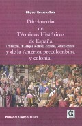 Diccionario de t�rminos hist�ricos de Espa�a (preshistoria, H� antigua, medieval, moderna y contempor�nea) y de la 

Am�rica precolombina y colonial
