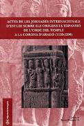 Actes de les Jornades Internacionals d'Estudi sobre els Or�gens i l'Expansi� de l'Orde del Temple a la Corona d'Arag� (1120-1200)