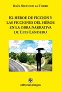 El h�roe de ficci�n y las ficciones del h�roe en la obra narrativa de Luis Landero