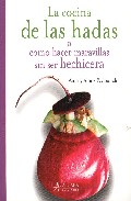 La cocina de las hadas o c�mo hacer maravillas sin ser hechicera