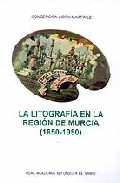 La litograf�a en la regi�n de Murcia (1850-1950)
