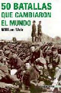 50 batallas que cambiaron el mundo