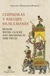 Clepsidras y relojes musulmanes = Muslim water clocks and mechanical time pieces