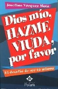 Dios m�o, hazme viuda, por favor