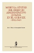 Sobre la g�nesis del derecho administrativo espa�ol en el siglo XIX, 1812-1845
