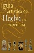Gu�a art�stica de Huelva y su provincia