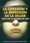 La opresi�n y la represi�n de la mujer vista por la historia del cine