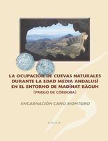 La ocupaci�n de cuevas naturales durante la Edad Media andalus� en el entorno de Mad�nat Baguh (Priego de C�rdoba)
