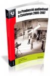 La producci� audiovisual a Catalunya 2005-2007