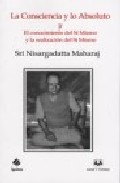 La consciencia y lo absoluto ; y, El conocimiento del s� mismo y la realizaci�n del s� mismo